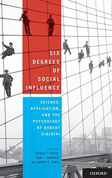 portada Six Degrees of Social Influence: Science, Application, and the Psychology of Robert Cialdini (en Inglés)