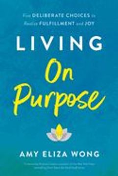 portada Living on Purpose: Five Deliberate Choices to Realize Fulfillment and joy (in English)