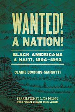 portada Wanted! A Nation! Black Americans and Haiti, 1804-1893 (Race in the Atlantic World, 1700–1900 Ser. ) (en Inglés)