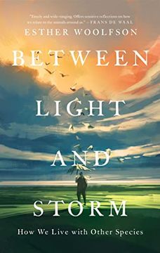 portada Between Light and Storm: How we Live With Other Species 
