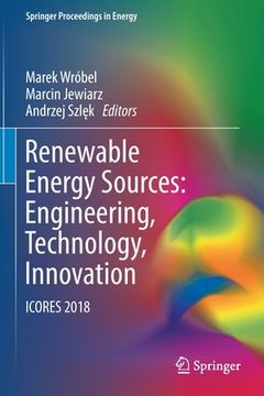 portada Renewable Energy Sources: Engineering, Technology, Innovation: Icores 2018 (in English)