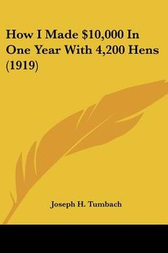 portada how i made $10,000 in one year with 4,200 hens (1919) (en Inglés)