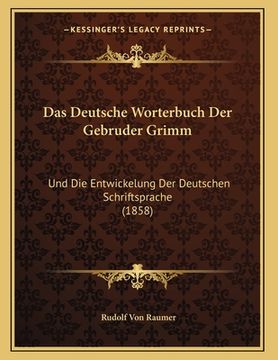 portada Das Deutsche Worterbuch Der Gebruder Grimm: Und Die Entwickelung Der Deutschen Schriftsprache (1858) (en Alemán)