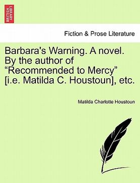 portada barbara's warning. a novel. by the author of "recommended to mercy" [i.e. matilda c. houstoun], etc. (in English)