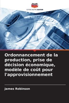 portada Ordonnancement de la production, prise de décision économique, modèle de coût pour l'approvisionnement (en Francés)