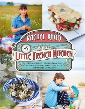 portada Little French Kitchen Over 100 Recipes From the Mountains, Market Squares and Shores of France 