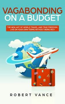 portada Vagabonding on a Budget: The New Art of World Travel and True Freedom: Live on Your Own Terms Without Being Rich 