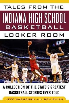 portada Tales from the Indiana High School Basketball Locker Room: A Collection of the State's Greatest Basketball Stories Ever Told (Tales from the Team)