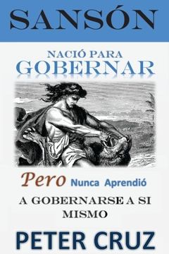 portada Sanson - Nacio Para Gobernar: Pero Nunca Aprendió a Gobernarse a si Mismo (in Spanish)