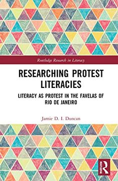 portada Researching Protest Literacies: Literacy as Protest in the Favelas of rio de Janeiro (Routledge Research in Literacy) (en Inglés)