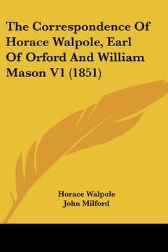 portada the correspondence of horace walpole, earl of orford and william mason v1 (1851) (en Inglés)