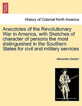portada anecdotes of the revolutionary war in america, with sketches of character of persons the most distinguished in the southern states for civil and milit (en Inglés)