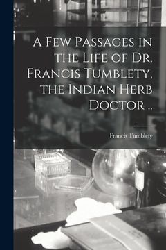 portada A Few Passages in the Life of Dr. Francis Tumblety, the Indian Herb Doctor .. (in English)