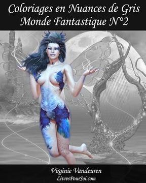 portada Coloriages en Nuances de Gris - N° 2 - Monde Fantastique: 25 images fantastiques toutes en nuances de gris à colorier (en Francés)