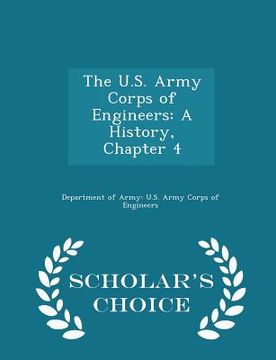 portada The U.S. Army Corps of Engineers: A History, Chapter 4 - Scholar's Choice Edition (en Inglés)