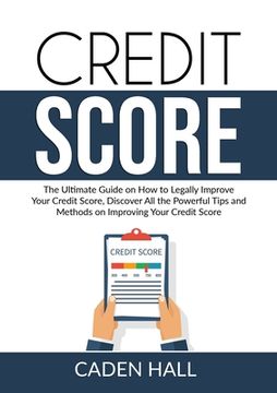 portada Credit Score: The Ultimate Guide on How to Legally Improve Your Credit Score, Discover All the Powerful Tips and Methods on Improvin (en Inglés)