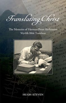 portada Translating Christ:: The Memoirs of Herman Peter Aschmann, Wycliffe Bible Translator (en Inglés)