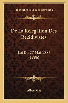 portada De La Relegation Des Recidivistes: Loi Du 27 Mai 1885 (1886) (en Francés)