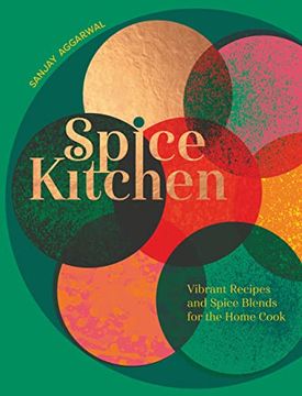 portada Spice Kitchen: Vibrant Recipes and Spice Blends for the Home Cook (en Inglés)