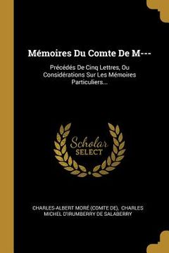 portada Mémoires Du Comte De M---: Précédés De Cinq Lettres, Ou Considérations Sur Les Mémoires Particuliers... (en Francés)