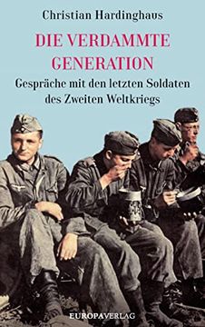 portada Die Verdammte Generation: Gespräche mit den Letzten Soldaten des Zweiten Weltkriegs (en Alemán)