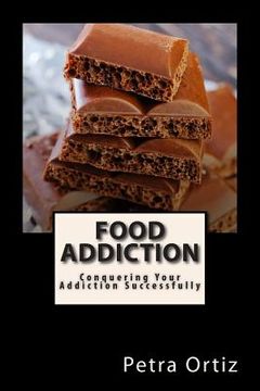 portada Food Addiction: Conquering Your Addiction Successfully: How to Get Out Of the Clutches of Food Addiction for Good (in English)