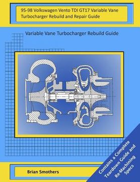 portada 95-98 Volkswagen Vento TDI GT17 Variable Vane Turbocharger Rebuild and Repair Guide: Variable Vane Turbocharger Rebuild Guide (en Inglés)