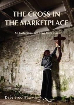 portada The Cross in the Marketplace: An Easter Resource Book From Iona