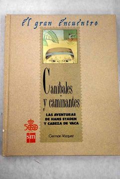 portada Caníbales y Caminantes, las Aventuras de Hans Staden y Cabeza de Vaca