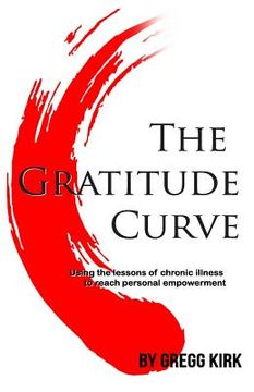 portada The Gratitude Curve: Using the Lessons of Chronic Illness to Reach Personal Empowerment (en Inglés)