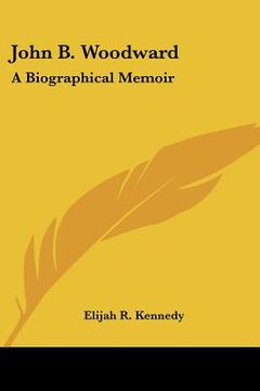 portada john b. woodward: a biographical memoir (en Inglés)