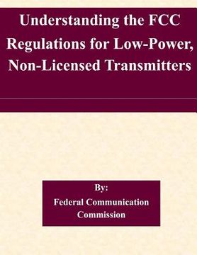 portada Understanding the FCC Regulations for Low-Power, Non-Licensed Transmitters (en Inglés)