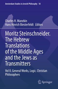 portada Moritz Steinschneider. the Hebrew Translations of the Middle Ages and the Jews as Transmitters: Vol II. General Works. Logic. Christian Philosophers