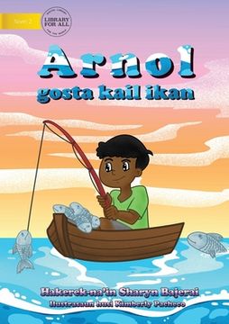portada Arnold Loved To Fish (Tetun edition) - Arnol gosta kail ikan (en Inglés)