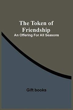 portada The Token of Friendship; An Offering for all Seasons (en Inglés)