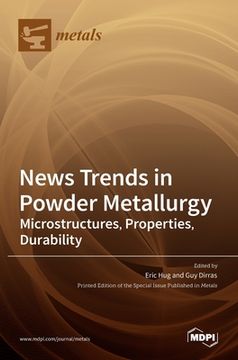 portada News Trends in Powder Metallurgy: Microstructures, Properties, Durability (en Inglés)