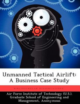 portada unmanned tactical airlift: a business case study (en Inglés)