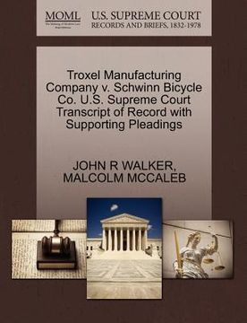 portada troxel manufacturing company v. schwinn bicycle co. u.s. supreme court transcript of record with supporting pleadings (en Inglés)