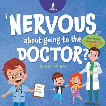 portada Nervous About Going To The Doctor: An Affirmation-Themed Children's Book To Help Kids (Ages 4-6) Overcome Medical Visit Jitters (in English)