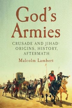 portada God's Armies: Crusade and Jihad: Origins, History, Aftermath