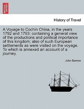portada a voyage to cochin china, in the years 1792 and 1793: containing a general view of the productions and political importance of this kingdom; also of (in English)