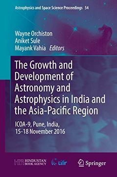 portada The Growth and Development of Astronomy and Astrophysics in India and the Asia-Pacific Region: Icoa-9, Pune, India, 15-18 November 2016 (en Inglés)