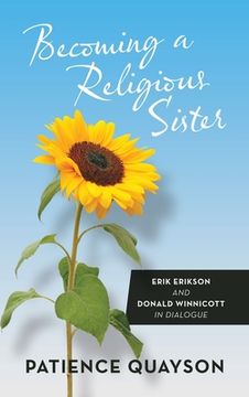 portada Becoming a Religious Sister: Erik Erikson and Donald Winnicott in Dialogue