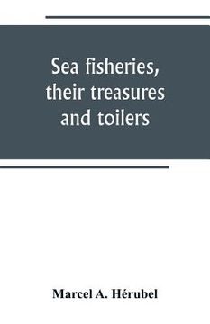 portada Sea fisheries, their treasures and toilers (en Inglés)