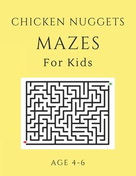 portada Chicken Nugget Mazes For Kids Age 4-6: 40 Brain-bending Challenges, An Amazing Maze Activity Book for Kids, Best Maze Activity Book for Kids, Great fo