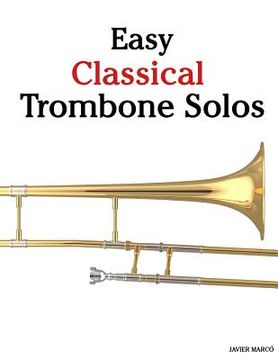 portada Easy Classical Trombone Solos: Featuring Music of Bach, Beethoven, Wagner, Handel and Other Composers (en Inglés)