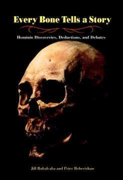 portada Every Bone Tells a Story: Hominin Discoveries, Deductions, and Debates (en Inglés)