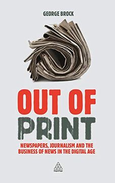 portada Out of Print: Newspapers, Journalism and the Business of News in the Digital age (en Inglés)
