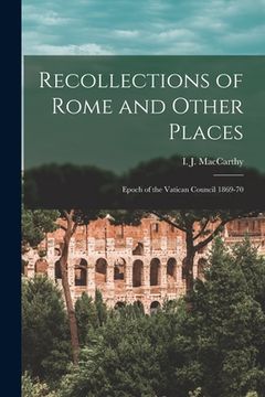 portada Recollections of Rome and Other Places: Epoch of the Vatican Council 1869-70