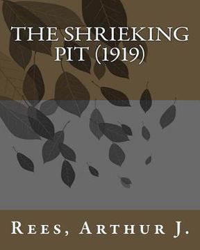 portada The shrieking pit (1919) by: Rees, Arthur J. (en Inglés)